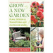 Grow a New Garden: Plan, Design and Transform Any Outdoor Space