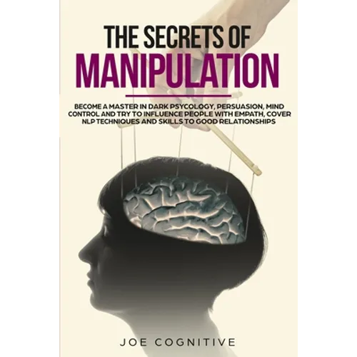 The Secrets Of Manipulation: become a master in dark psycology, persuasion, mind control and try to influence people with empath, cover NLP techniq