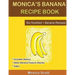 Monica's Banana Recipe Book Six Hundred + Banana Recipes: Six Hundred + Banana Recipes