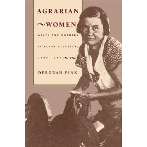 Agrarian Women: Wives and Mothers in Rural Nebraska, 1880-1940