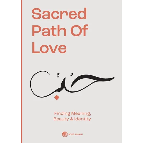 Sacred Path of Love: Finding Meaning, Beauty & Identity