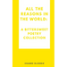 All the reasons in the world: A bittersweet poetry collection