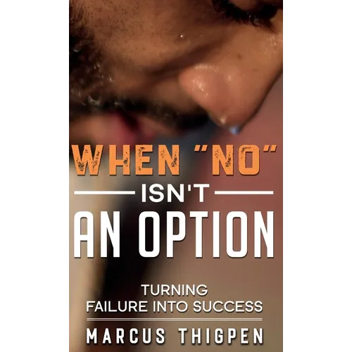 When "No" Isn't An Option Turning Failure Into Success