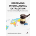 Reforming International Extradition: Fairness, Individual Rights and Justice