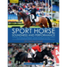 Sport Horse Soundness and Performance: Training Advice for Dressage, Showjumping and Event Horses from Champion Riders, Equine Scientists and Vets