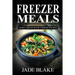 Freezer Meals: Make-Ahead Slow Cooker Recipes: Top 225+ Quick & Easy Meals for Busy Families Including 1 FULL Month Meal Plan