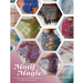 Motif Magic: 17 Join As You Go Projects to Knit and Crochet