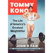 Tommy Kono: The Life of America's Greatest Weightlifter