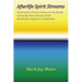 AFTERLIFE SPIRIT STREAMS - Preparing for a Positive Passing Into the Afterlife. Overcoming Fears of Dying and Death. Wordstreams, Vignettes and Reflec