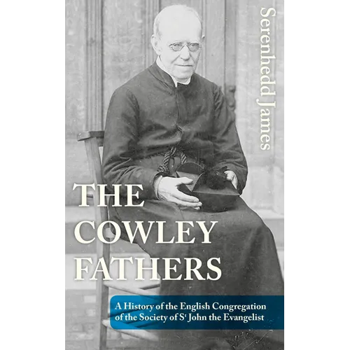 The Cowley Fathers: A History of the English Congregation of the Society of St John the Evangelist
