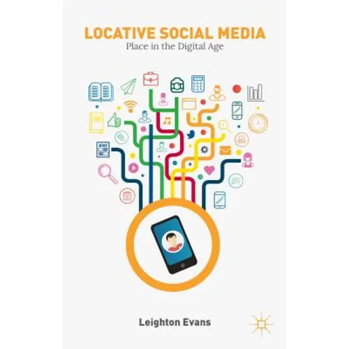Locative Social Media: Place in the Digital Age