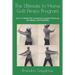 The Ultimate In-Home Golf Fitness Program: Your 12-Week Plan Towards Increased Distance, Durability, and Flexibility