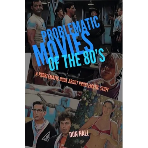 Problematic Movies of the 80's: A Problematic Book About Problematic Stuff