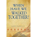 When Have We Walked Together?