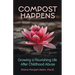 Compost Happens: Growing a Flourishing Life After Childhood Abuse