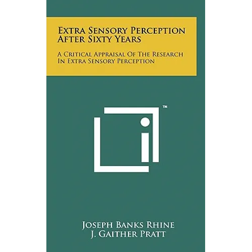Extra Sensory Perception After Sixty Years: A Critical Appraisal Of The Research In Extra Sensory Perception