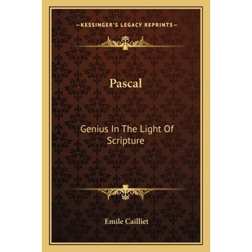 Pascal: Genius In The Light Of Scripture