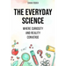 The Everyday Science: Where Curiosity and Reality Converge