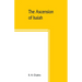 The Ascension of Isaiah: translated from the Ethiopic version, which, together with the new Greek fragment, the Latin versions and the Latin tr