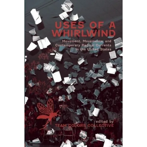 Uses of a Whirlwind: Movement, Movements, and Contemporary Radical Currents in the United States