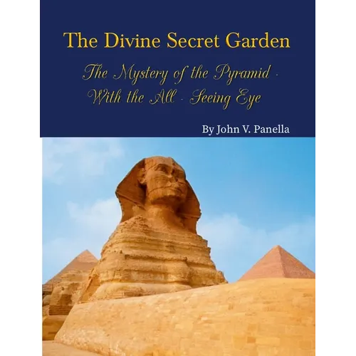 The Divine Secret Garden - The Mystery of the Pyramid - With the All-Seeing Eye PAPERBACK: Book 3