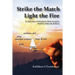 Strike the Match Light the Fire: to step into a God-given chain reaction and live what you believe