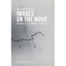 Images on the Move: Materiality - Networks - Formats