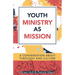 Youth Ministry as Mission: A Conversation about Theology and Culture
