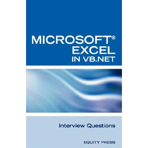 Excel in VB.NET Programming Interview Questions: Advanced Excel Programming Interview Questions, Answers, and Explanations in VB.NET