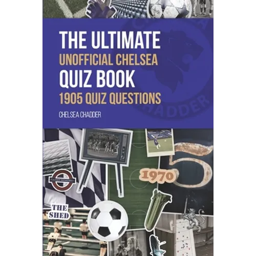 The Ultimate Unofficial Chelsea Quiz Book