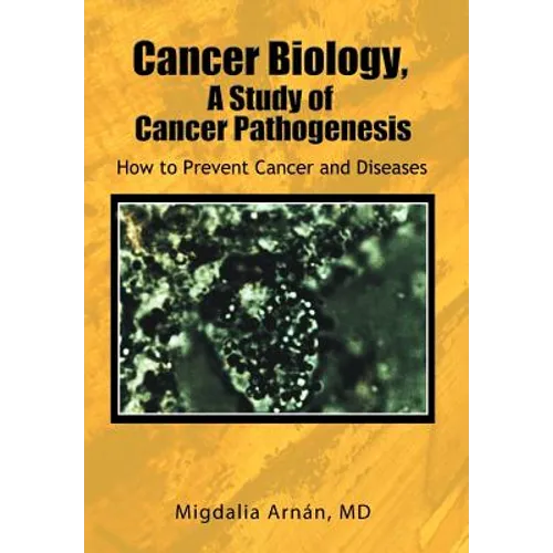 Cancer Biology, A Study of Cancer Pathogenesis: How to Prevent Cancer and Diseases