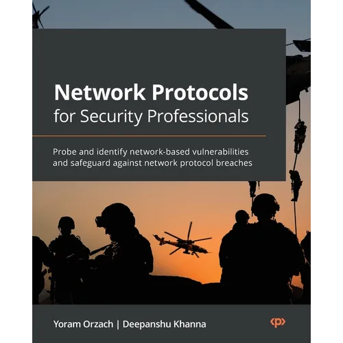 Network Protocols for Security Professionals: Probe and identify network-based vulnerabilities and safeguard against network protocol breaches