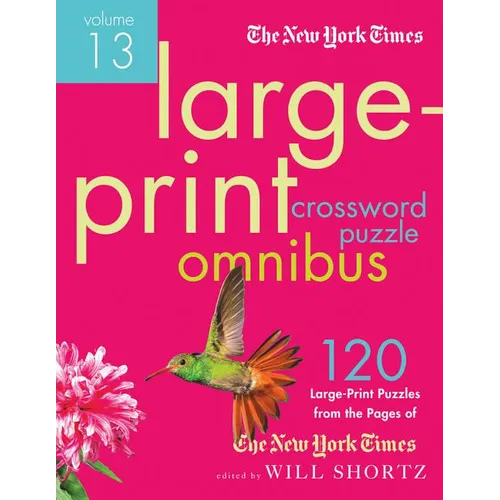 The New York Times Large-Print Crossword Puzzle Omnibus Volume 13: 120 Large-Print Easy to Hard Puzzles from the Pages of the New York Times