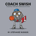 Coach Swish: A Basketball Story About Appreciating The Coach