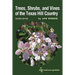 Trees, Shrubs, and Vines of the Texas Hill Country: A Field Guide, Second Edition Volume 39