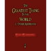 The Greatest Thing in the World and Other Addresses
