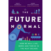 The Future Normal: How We Will Live, Work and Thrive in the Next Decade
