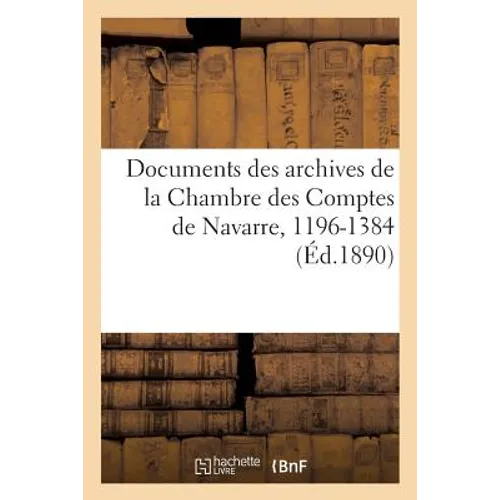 Documents Des Archives de la Chambre Des Comptes de Navarre, 1196-1384