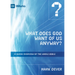 What Does God Want of Us Anyway?: A Quick Overview of the Whole Bible