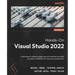 Hands-On Visual Studio 2022: A developer's guide to exploring new features and best practices in VS2022 for maximum productivity