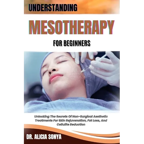 Understanding Mesotherapy for Beginners: Unlocking The Secrets Of Non-Surgical Aesthetic Treatments For Skin Rejuvenation, Fat Loss, And Cellulite Red
