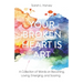Your Broken Heart is Art: A Collection of Words on Becoming, Loving, Emerging, and Soaring