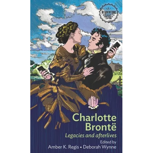 Charlotte Brontë: Legacies and Afterlives