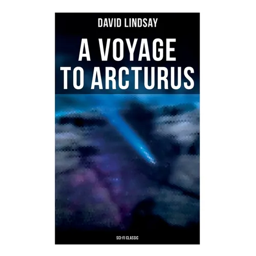 A VOYAGE TO ARCTURUS (Sci-Fi Classic): A Sci-Fi Classic
