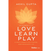 Love, Learn, Play: A Simple Formula for a Happier, More Meaningful Life