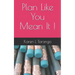 Plan Like You Mean It !
