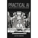 Practical AI: How to Get the Most Out of Life With Your New AI Companion