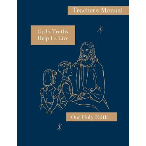 God's Truths Help Us Live: Teacher's Manual: Our Holy Faith Series