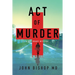 Act of Murder: A Medical Thriller