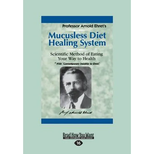 Mucusless Diet Healing System: A Scientific Method of Eating Your Way to Health (Large Print 16pt)